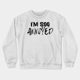 Feelings Mood Design - I'm Soo Annoyed Crewneck Sweatshirt